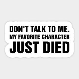 My Favorite Character Died... Again Sticker